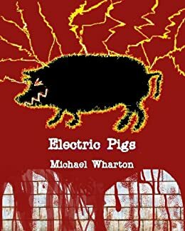 Electric Pigs by Michael Wharton