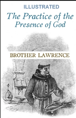 The Practice of the Presence of God Illustrated by Brother Lawrence