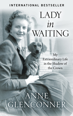 Lady in Waiting: My Extraordinary Life in the Shadow of the Crown by Anne Glenconner