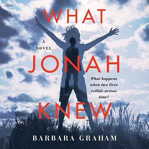What Jonah Knew: A Novel by Barbara Graham, Barbara Graham