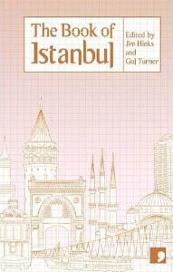 The Book of Istanbul: A City in Short Fiction by Amy Spangler, Nedim Gürsel, A-zen Yula, Mario Levi, Gul Turner, Jim Hinks, Aron Aji