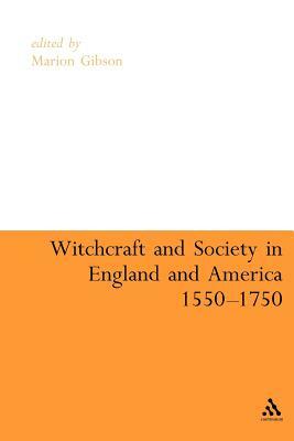 Witchcraft and Society in England and America, 1550-1750 by Marion Gibson