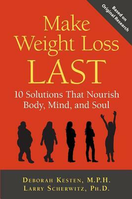 Make Weight Loss Last by Larry Scherwitz, Deborah Kesten