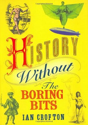History Without the Boring Bits by Ian Crofton