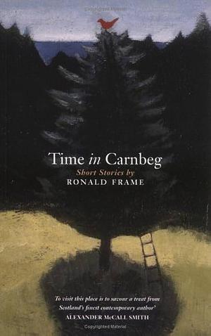 Time in Carnbeg: Short Stories by Ronald Frame