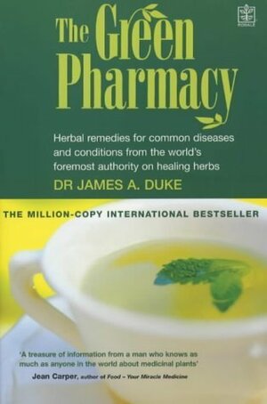 The Green Pharmacy: Herbal Remedies for Common Diseases and Conditions from the World's Foremost Authority on Healing Herbs by James A. Duke