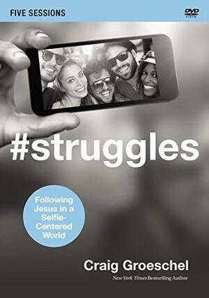 #struggles Video Study: Following Jesus in a Selfie-Centered World by Craig Groeschel