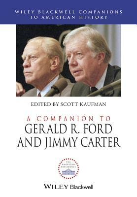 A Companion to Gerald R. Ford and Jimmy Carter by 