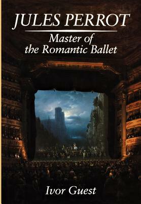 Jules Perrot, Master of the Romantic Ballet by Ivor Guest