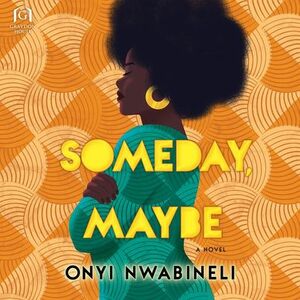 Someday, Maybe by Onyi Nwabineli