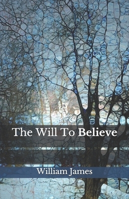 The Will To Believe by William James