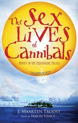 The Sex Lives of Cannibals: Adrift in the Equatorial Pacific by J. Maarten Troost