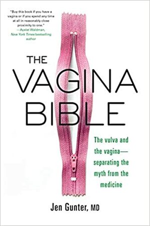 Die Vagina-Bibel. Vulva und Vagina – Mythos und Wirklichkeit - Deutsche Ausgabe by Jen Gunter
