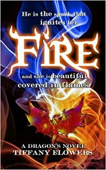 Fire (A Dragon's Novel 1) by Tiffany Flowers
