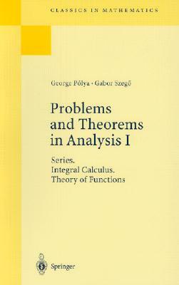 Problems and Theorems in Analysis I: Series. Integral Calculus. Theory of Functions by George Pólya, Gabor Szegö