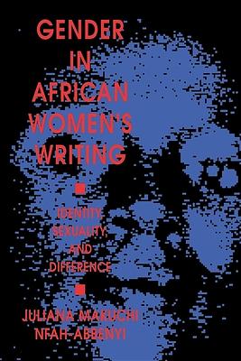 Gender in African Women's Writing: Identity, Sexuality, and Difference by Makuchi