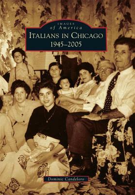 Italians in Chicago, 1945-2005 by Dominic Candeloro