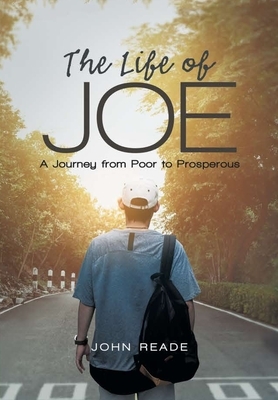 The Life of Joe: A Journey from Poor to Prosperous by John Reade