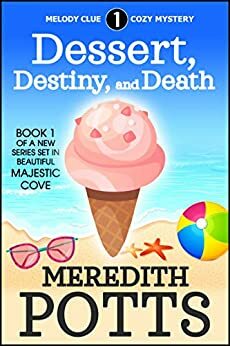 Dessert, Destiny, and Death by Meredith Potts