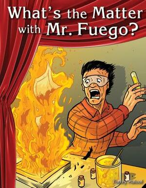 What's the Matter with Mr. Fuego? by Torrey Maloof
