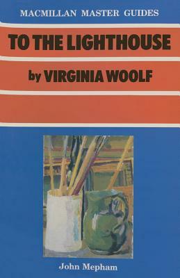 To the Lighthouse by Virginia Woolf by John Mepham