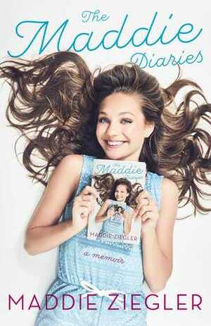 The Maddie Diaries: A Memoir by Maddie Ziegler