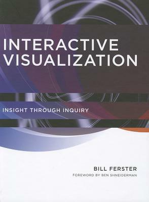 Interactive Visualization: Insight Through Inquiry by Ben Shneiderman, Bill Ferster