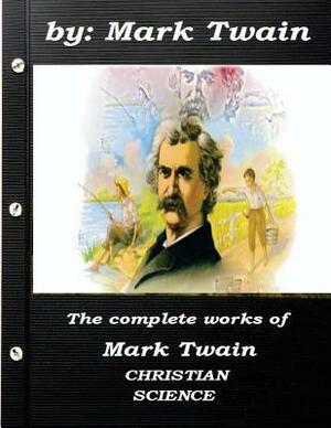 The complete works of Mark Twain CHRISTIAN SCIENCE by Mark Twain