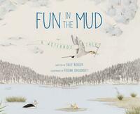 Fun in the Mud: A Wetlands Tale by Sally Bolger