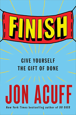 Finish: Give Yourself the Gift of Done by Jon Acuff