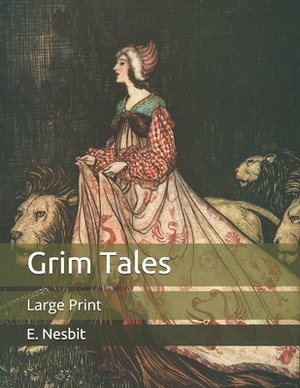 Grim Tales: Large Print by E. Nesbit