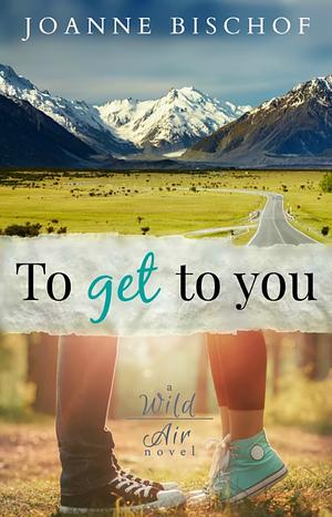 To Get to You by Joanne Bischof