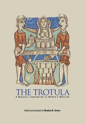 The Trotula: A Medieval Compendium of Women's Medicine by David D. Gilmore
