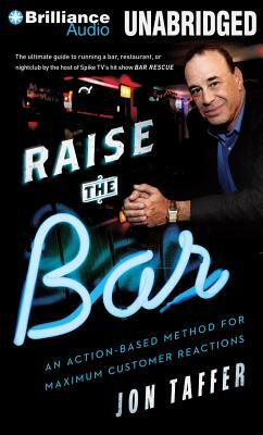Raise the Bar: An Action-Based Method for Maximum Customer Reactions by Jon Taffer