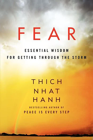 Fear: Essential Wisdom for Getting Through the Storm by Thích Nhất Hạnh