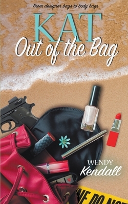 Kat Out of the Bag by Wendy Kendall