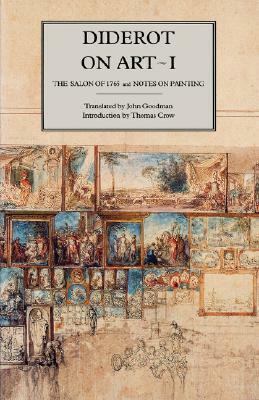 Diderot on Art, Volume I: The Salon of 1765 and Notes on Painting by Denis Diderot
