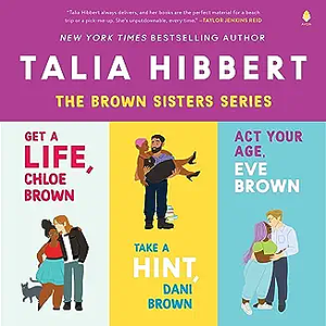 Talia Hibbert's Brown Sisters Book Set: Get a Life Chloe Brown, Take a Hint Dani Brown, ACT Your Age Eve Brown by Talia Hibbert