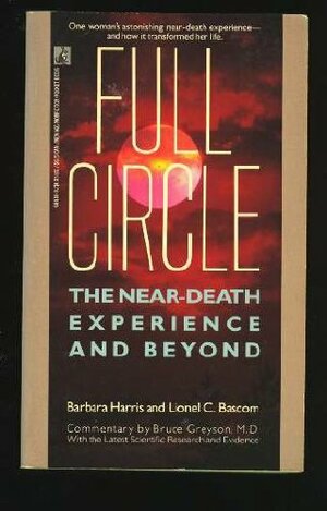 Full Circle: The Near Death Experience And Beyond by Lionel C. Bascom, Barbara Harris