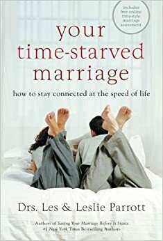 Your Time-Starved Marriage: How to Stay Connected at the Speed of Life by Les Parrott III