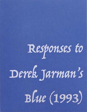 Responses to Derek Jarman's Blue (1993) by Mary Manning, Caitlin Merrett King, Aaron James Murphy, Declan Wiffen, Ashleigh A. Allen, Jason Lipeles, Brooke Palmieri, D. Mortimer, Jared Davis, António Manso Preto, Roelof Bakker, Sam Moore, Adriana Lazarova, Maria Sledmere, JP Seabright, David Nash, Linda Kemp, Harry Agius, Jessie McClaughlin, Cleo Henry, Nate Lippens, Anton Stuebner, Andrew Cummings, Gonçalo Lamas, Becca Albee, Sig Olson, Lars Meijer, Scott Treleaven, Olivia Laing