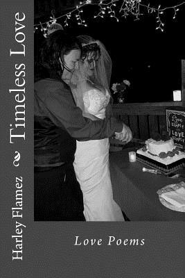 Timeless Love: Love Poems by Harley Flamez