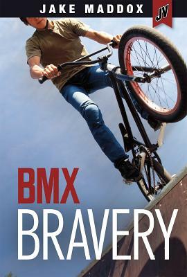 BMX Bravery by Jake Maddox
