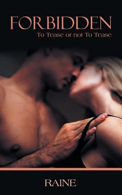 Forbidden: To Tease or Not to Tease by Raine