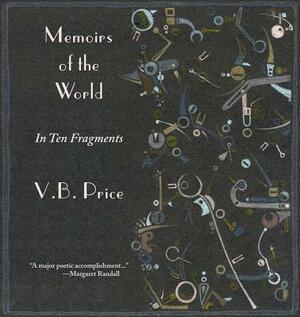 Memoirs of the World, in Ten Fragments by V. B. Price
