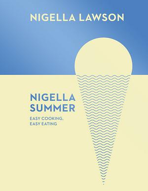 Nigella Summer: Easy Cooking, Easy Eating by Nigella Lawson