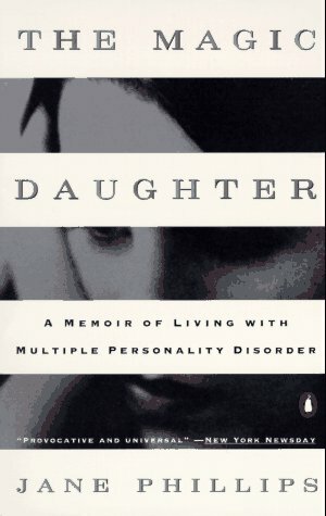 The Magic Daughter: A Memoir of Living with Multiple Personality Disorder by Jane Phillips