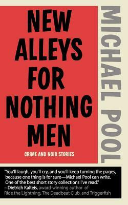 New Alleys For Nothing Men: Noir Stories by Michael Pool