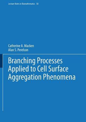 Branching Processes Applied to Cell Surface Aggregation Phenomena by Alan S. Perelson, Catherine A. Macken