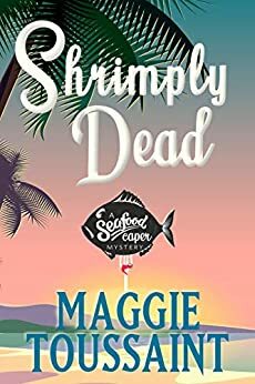 Shrimply Dead by Maggie Toussaint